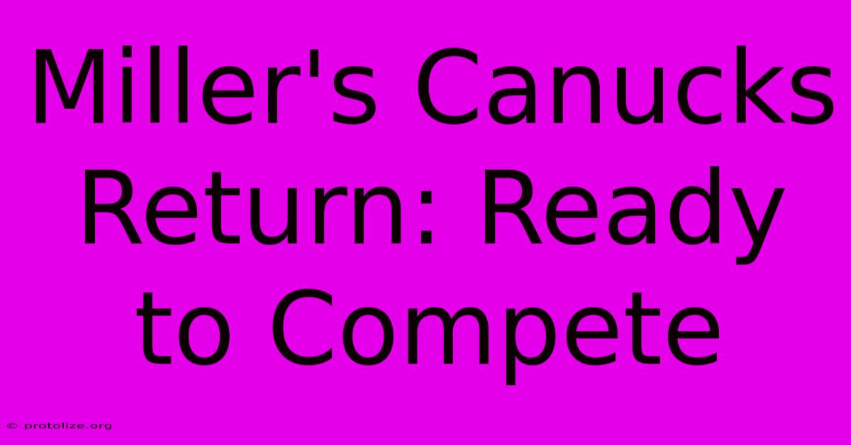 Miller's Canucks Return: Ready To Compete