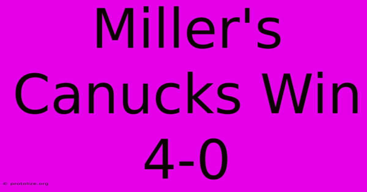 Miller's Canucks Win 4-0