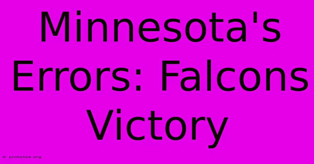Minnesota's Errors: Falcons Victory Minnesota's Errors: Falcons Victory