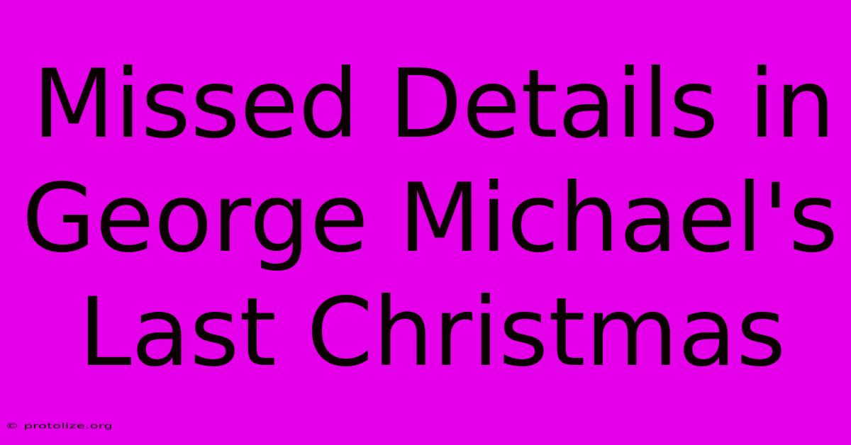 Missed Details In George Michael's Last Christmas