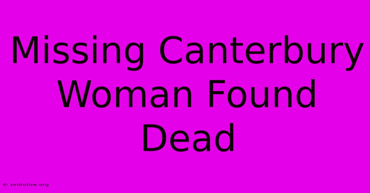 Missing Canterbury Woman Found Dead Missing Canterbury Woman Found Dead