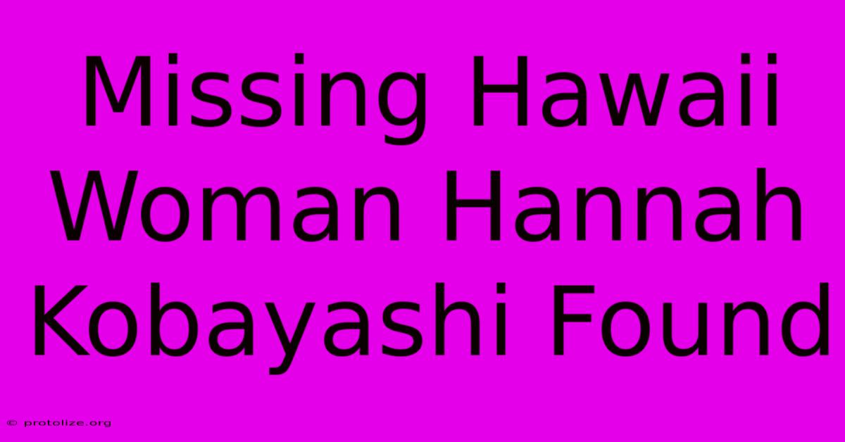 Missing Hawaii Woman Hannah Kobayashi Found Missing Hawaii Woman Hannah Kobayashi Found