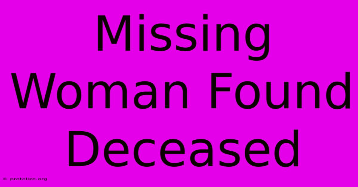 Missing Woman Found Deceased Missing Woman Found Deceased
