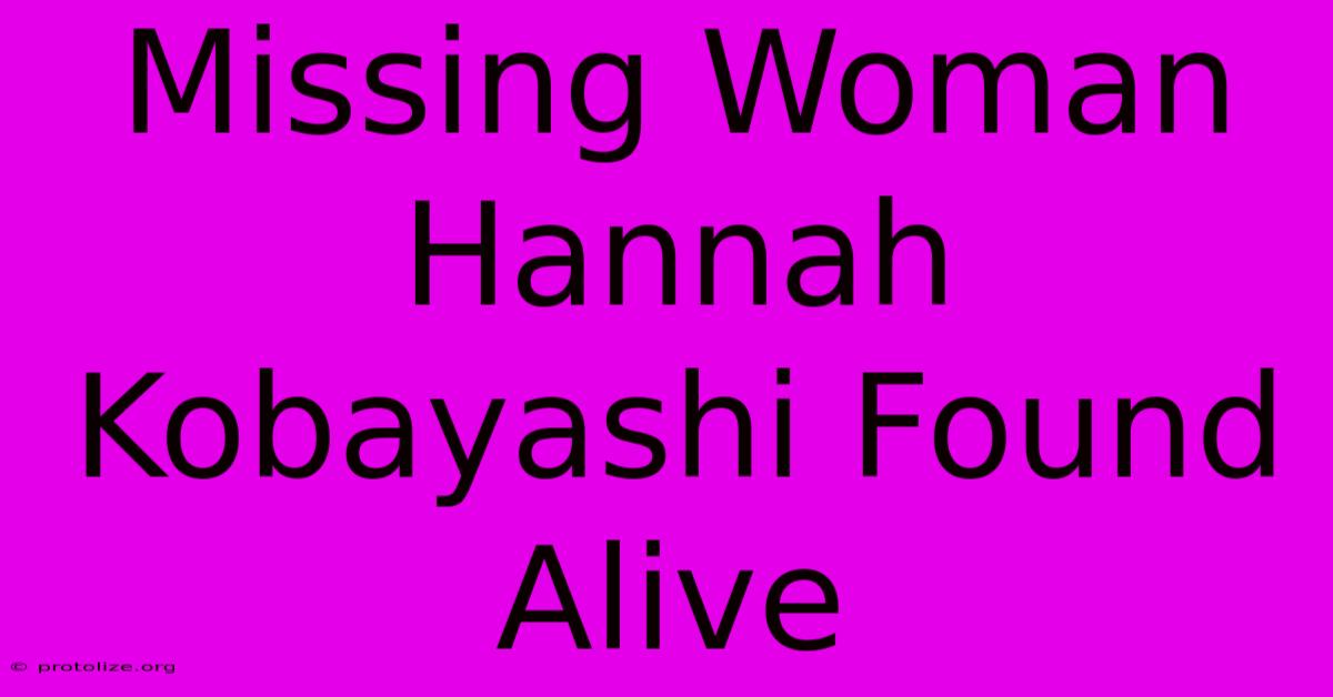 Missing Woman Hannah Kobayashi Found Alive