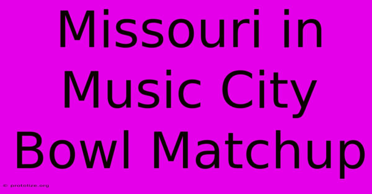 Missouri In Music City Bowl Matchup Missouri In Music City Bowl Matchup