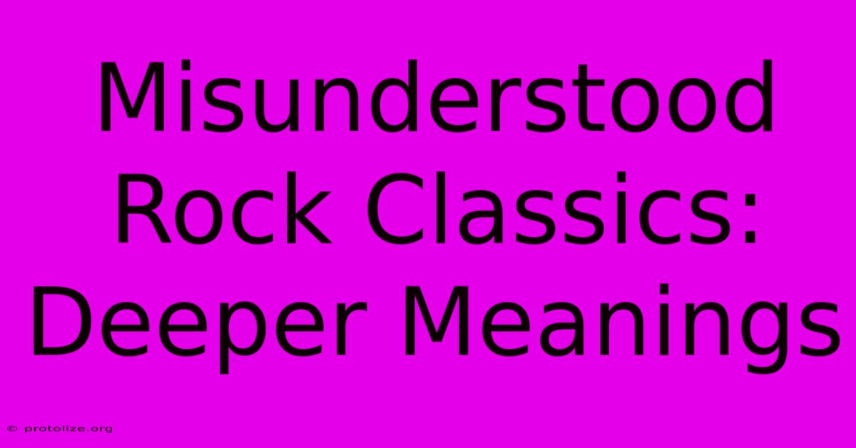 Misunderstood Rock Classics: Deeper Meanings Misunderstood Rock Classics: Deeper Meanings