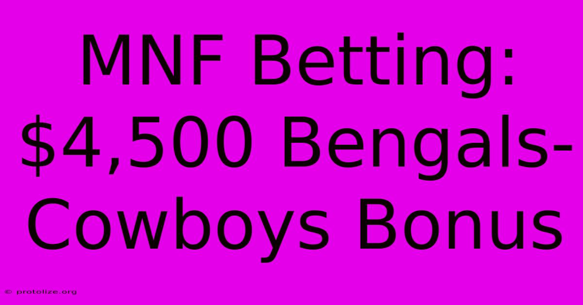 MNF Betting: $4,500 Bengals-Cowboys Bonus