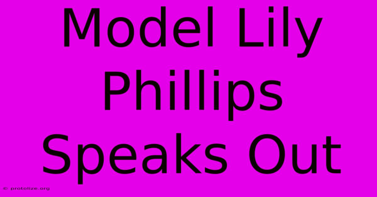 Model Lily Phillips Speaks Out