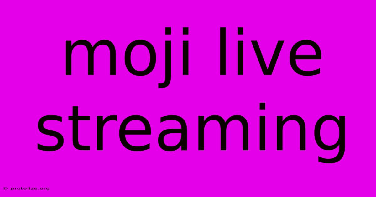 Moji Live Streaming