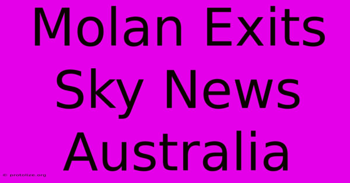 Molan Exits Sky News Australia Molan Exits Sky News Australia