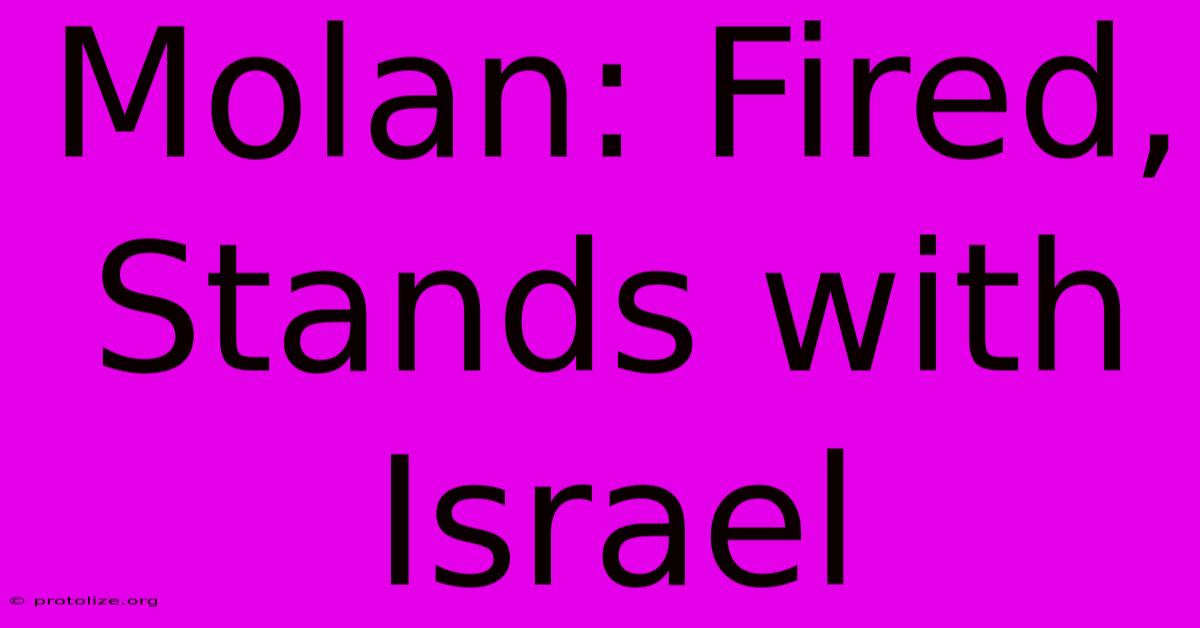 Molan: Fired, Stands With Israel