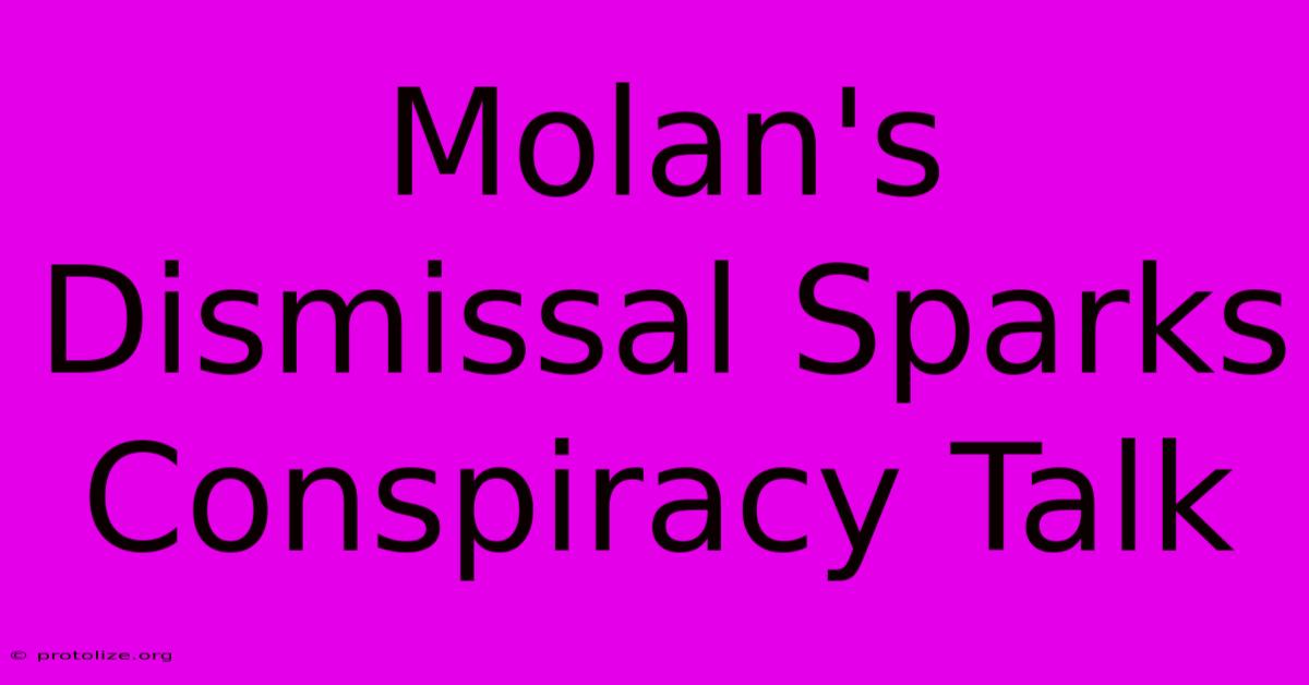 Molan's Dismissal Sparks Conspiracy Talk Molan's Dismissal Sparks Conspiracy Talk