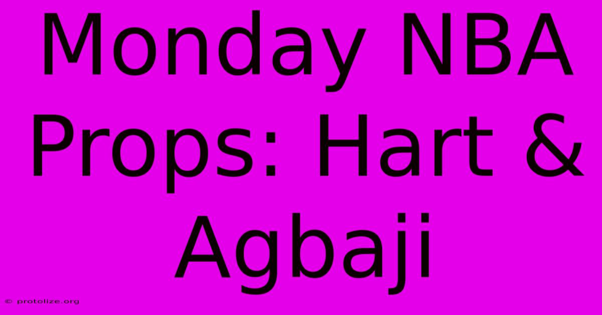 Monday NBA Props: Hart & Agbaji