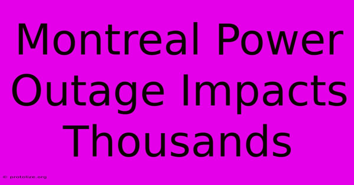 Montreal Power Outage Impacts Thousands Montreal Power Outage Impacts Thousands