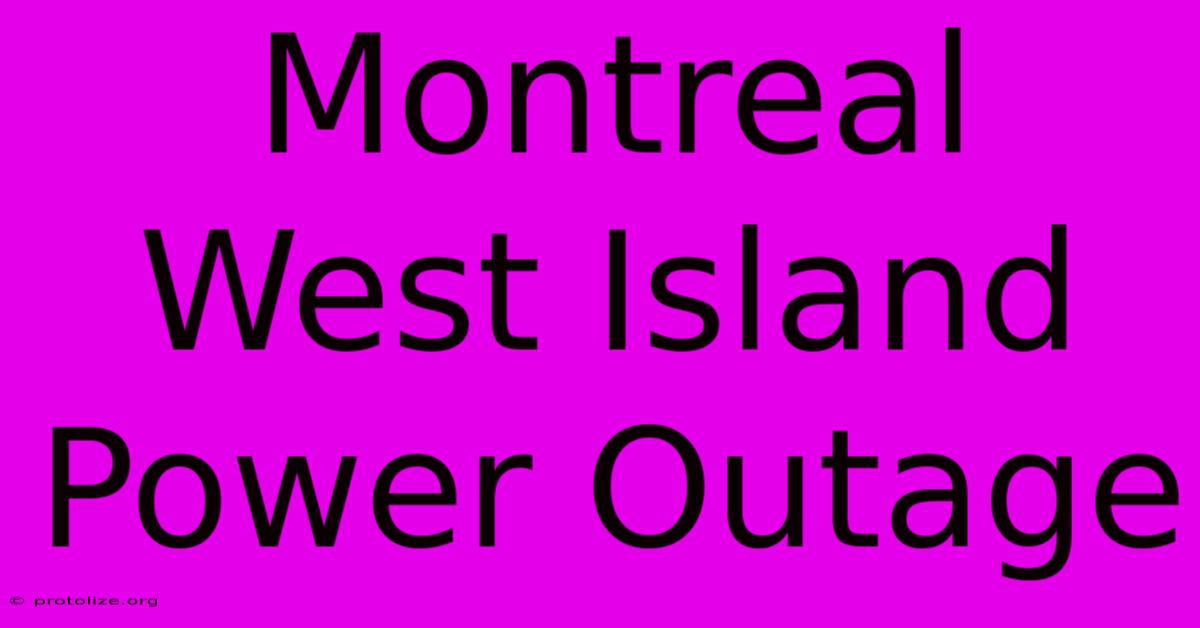 Montreal West Island Power Outage Montreal West Island Power Outage