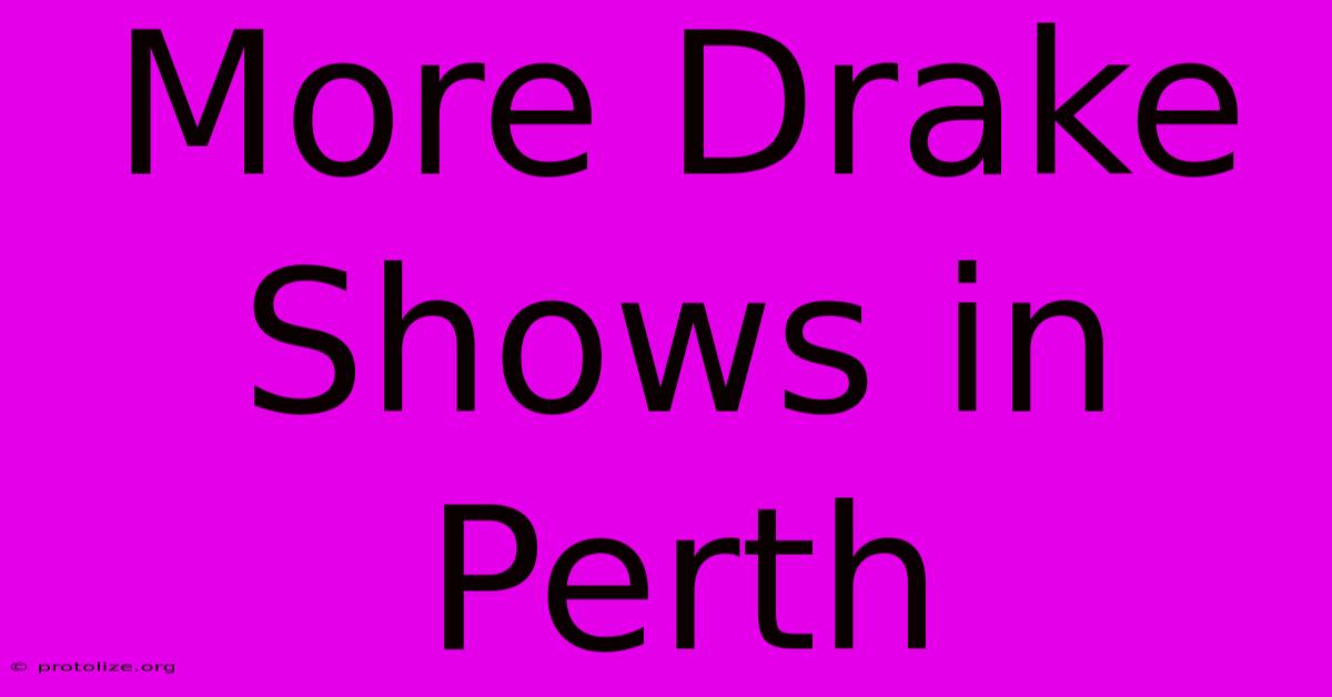 More Drake Shows In Perth