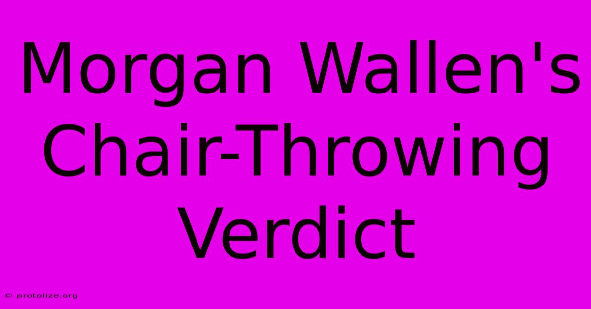 Morgan Wallen's Chair-Throwing Verdict Morgan Wallen's Chair-Throwing Verdict