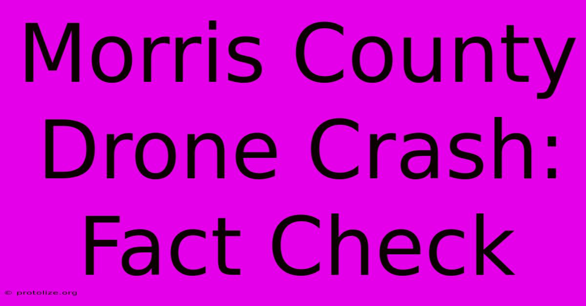Morris County Drone Crash: Fact Check Morris County Drone Crash: Fact Check