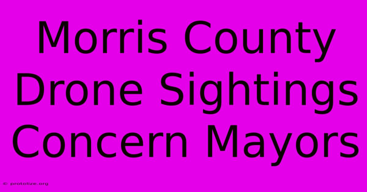 Morris County Drone Sightings Concern Mayors