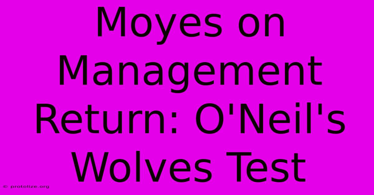 Moyes On Management Return: O'Neil's Wolves Test