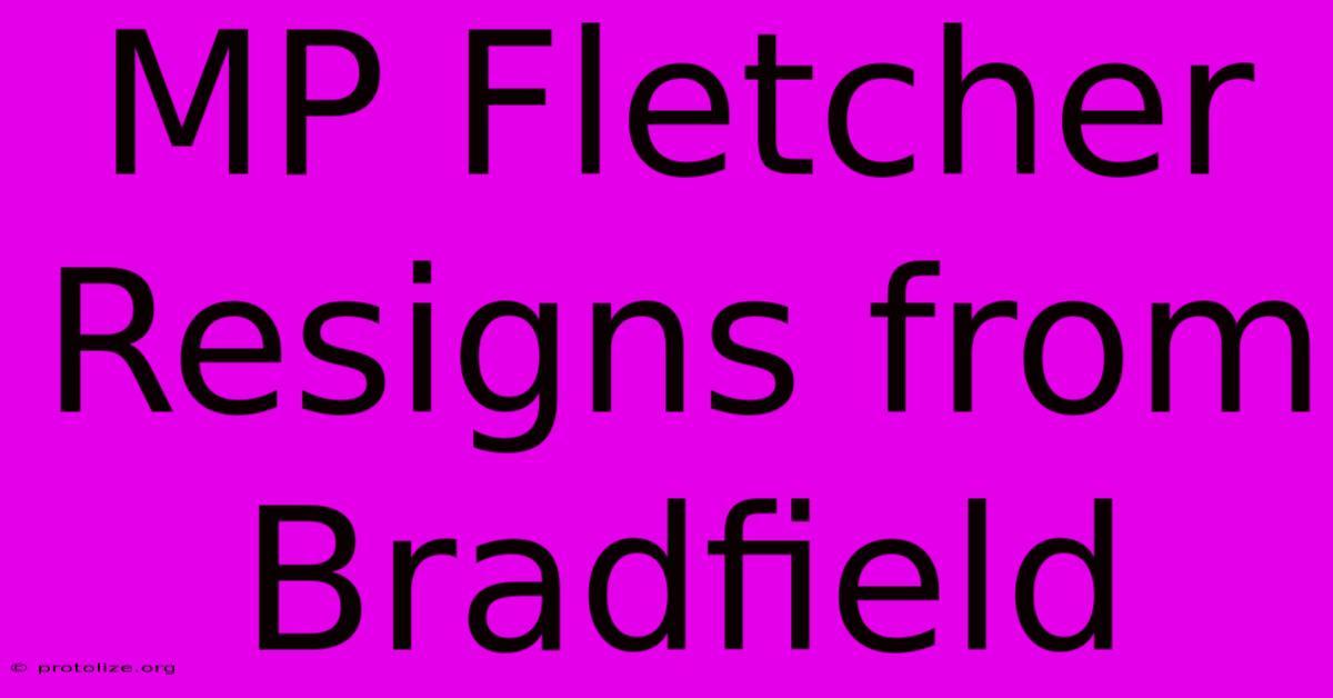 MP Fletcher Resigns From Bradfield