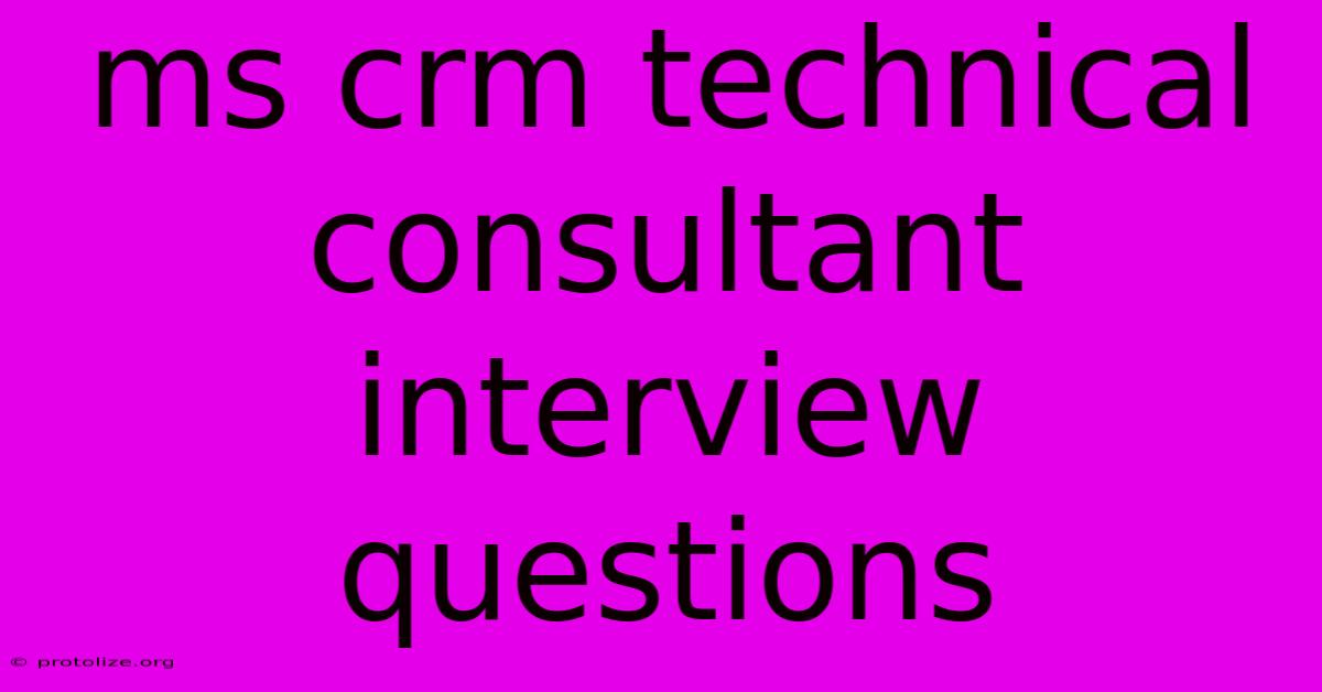 Ms Crm Technical Consultant Interview Questions