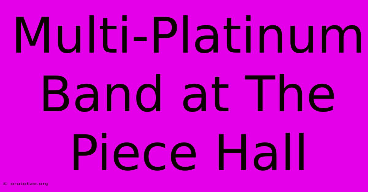 Multi-Platinum Band At The Piece Hall Multi-Platinum Band At The Piece Hall