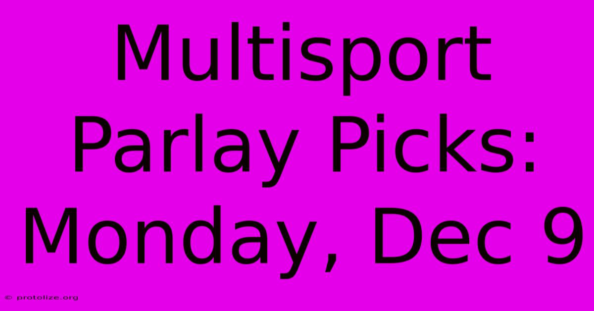 Multisport Parlay Picks: Monday, Dec 9