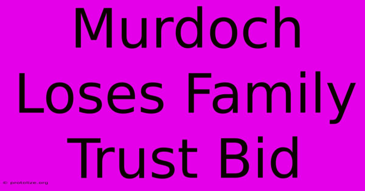 Murdoch Loses Family Trust Bid