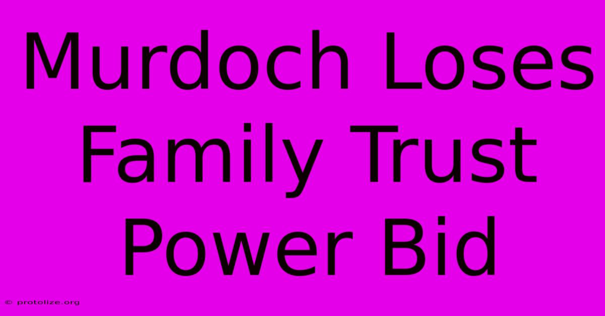 Murdoch Loses Family Trust Power Bid Murdoch Loses Family Trust Power Bid