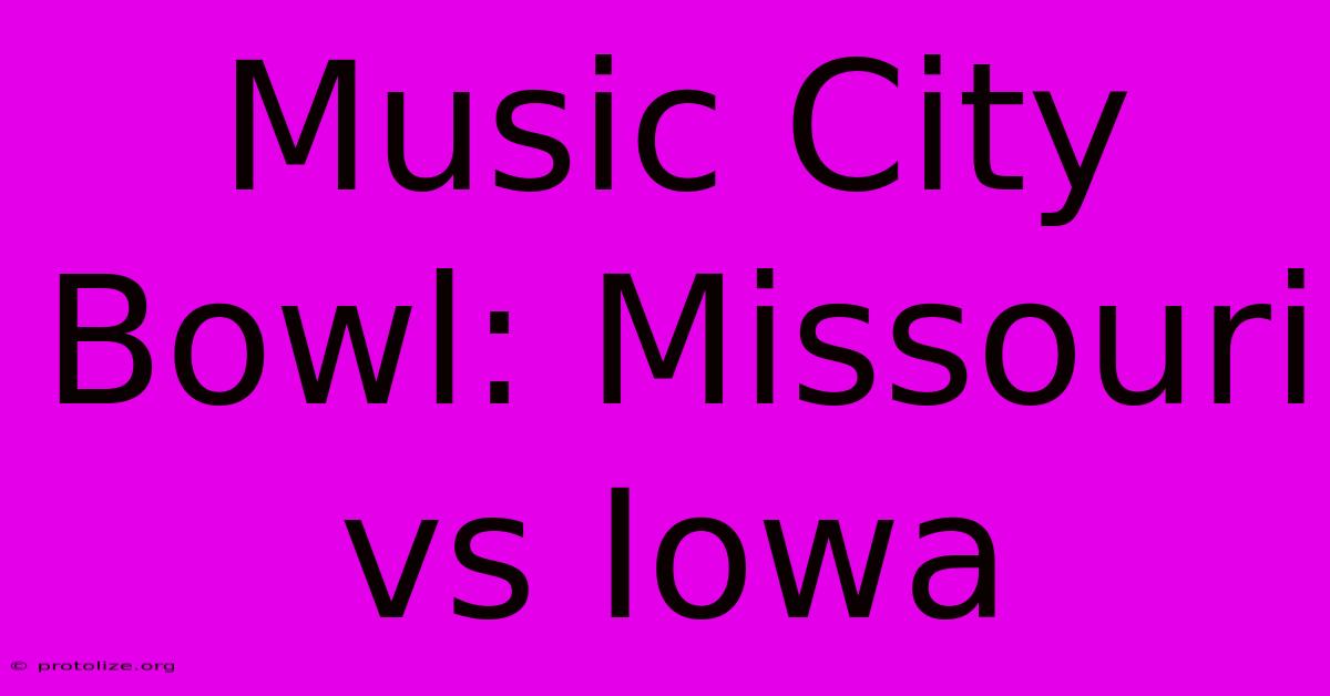 Music City Bowl: Missouri Vs Iowa Music City Bowl: Missouri Vs Iowa