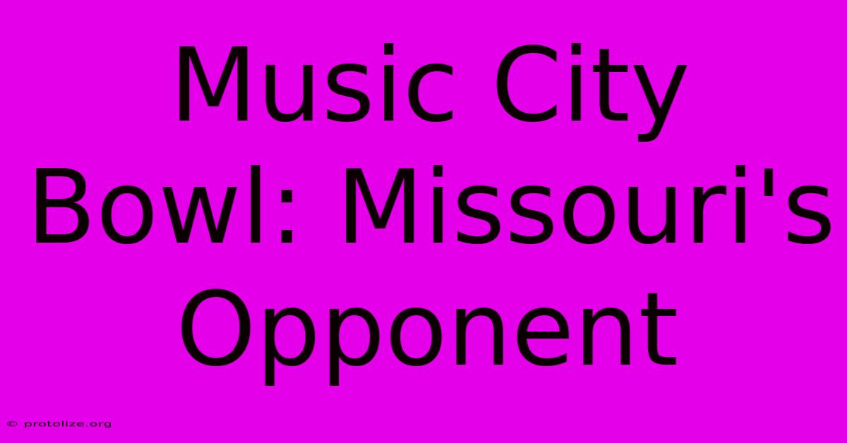 Music City Bowl: Missouri's Opponent Music City Bowl: Missouri's Opponent