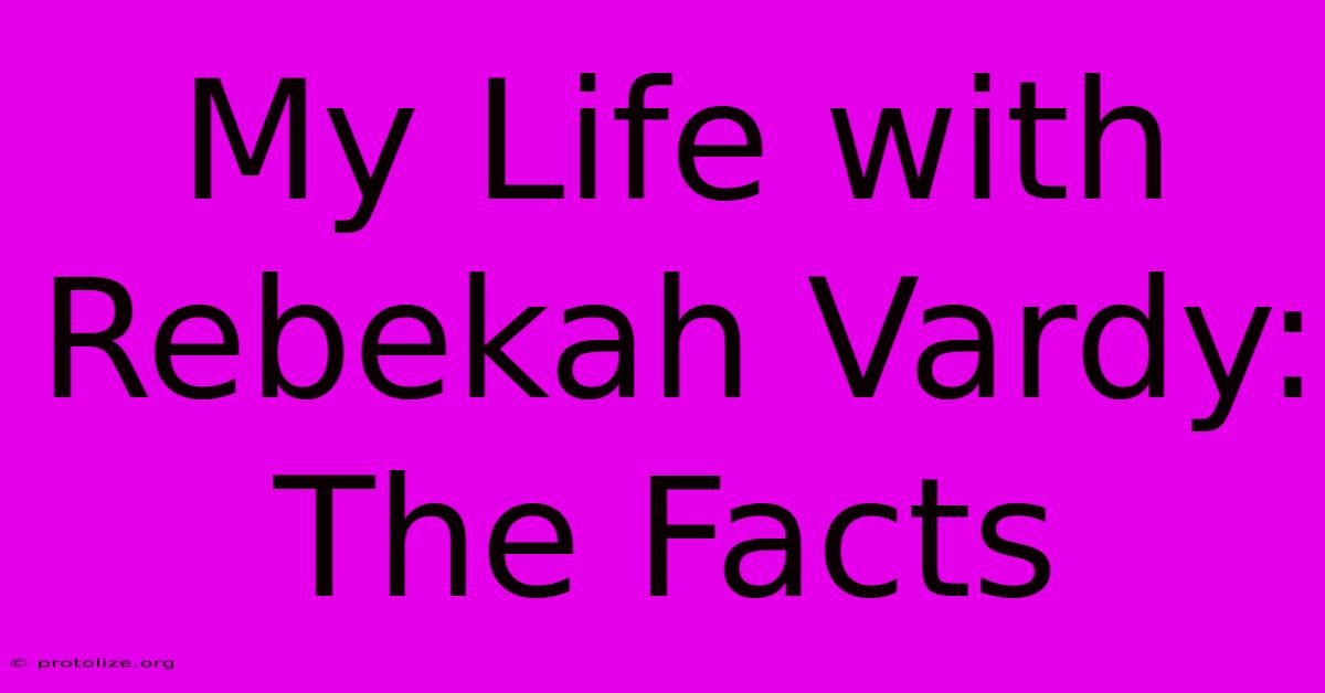 My Life With Rebekah Vardy: The Facts My Life With Rebekah Vardy: The Facts