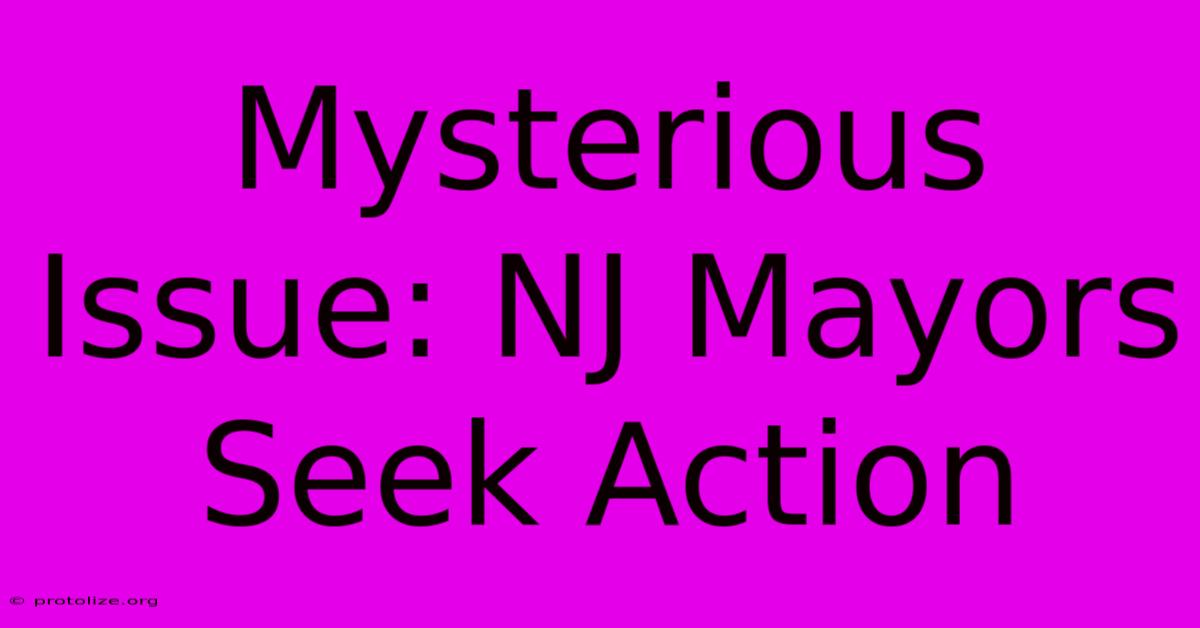 Mysterious Issue: NJ Mayors Seek Action