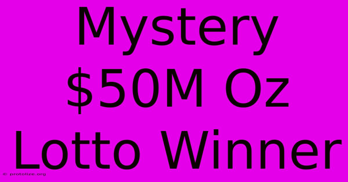 Mystery $50M Oz Lotto Winner Mystery $50M Oz Lotto Winner