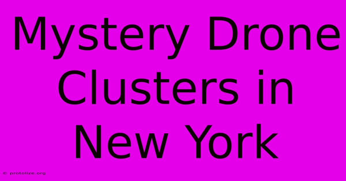 Mystery Drone Clusters In New York