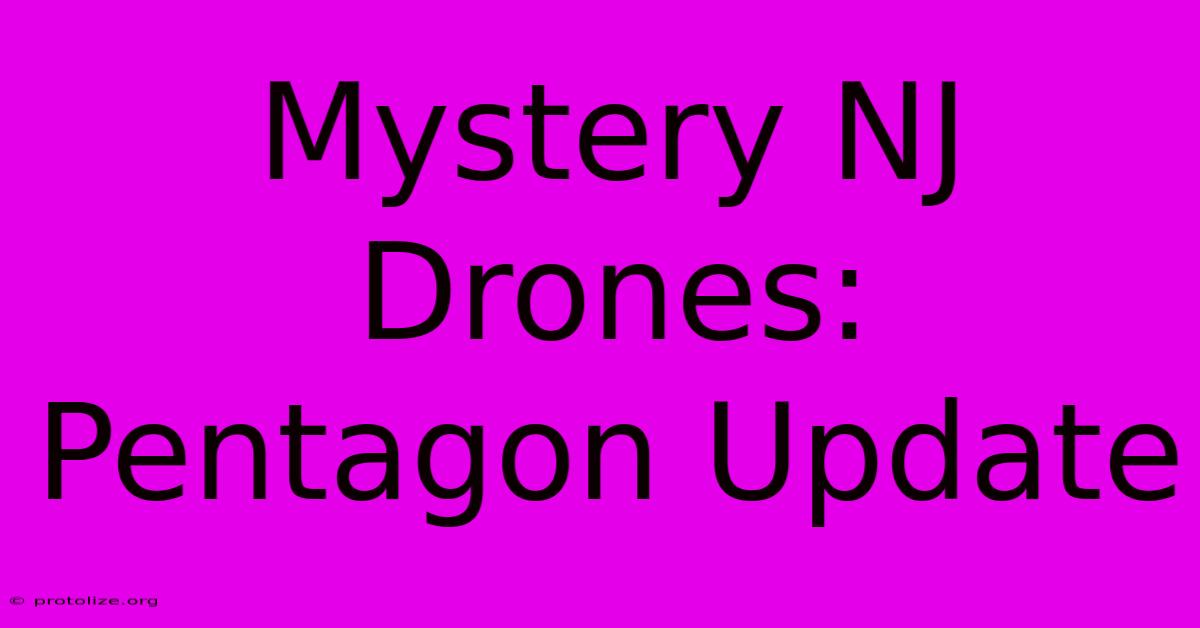 Mystery NJ Drones: Pentagon Update Mystery NJ Drones: Pentagon Update
