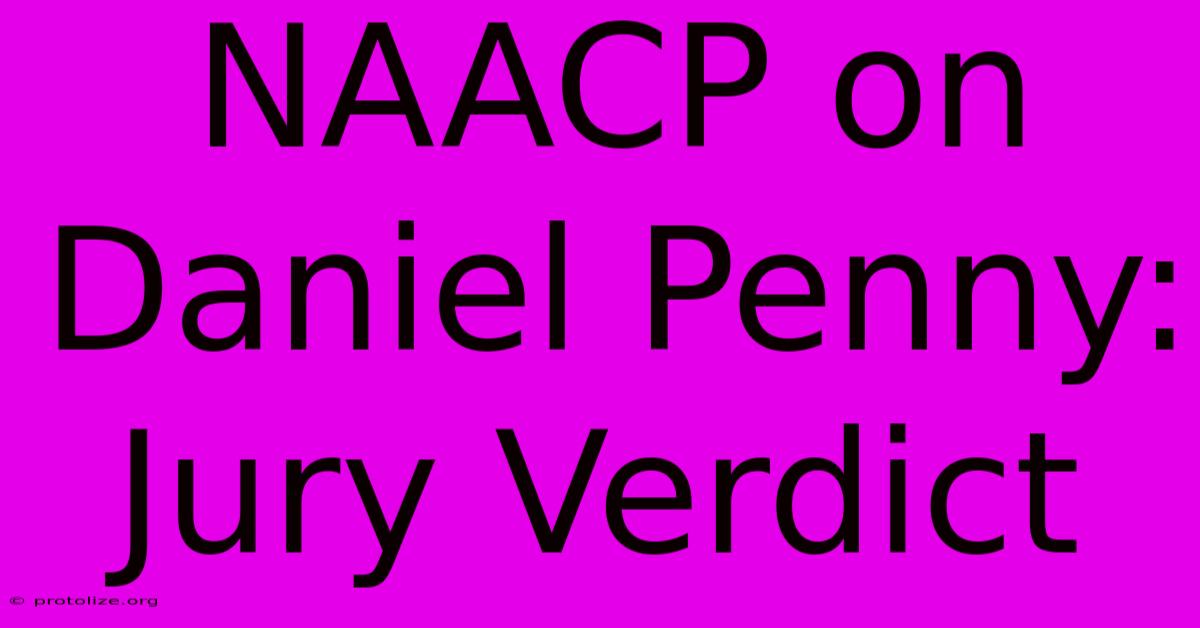 NAACP On Daniel Penny: Jury Verdict