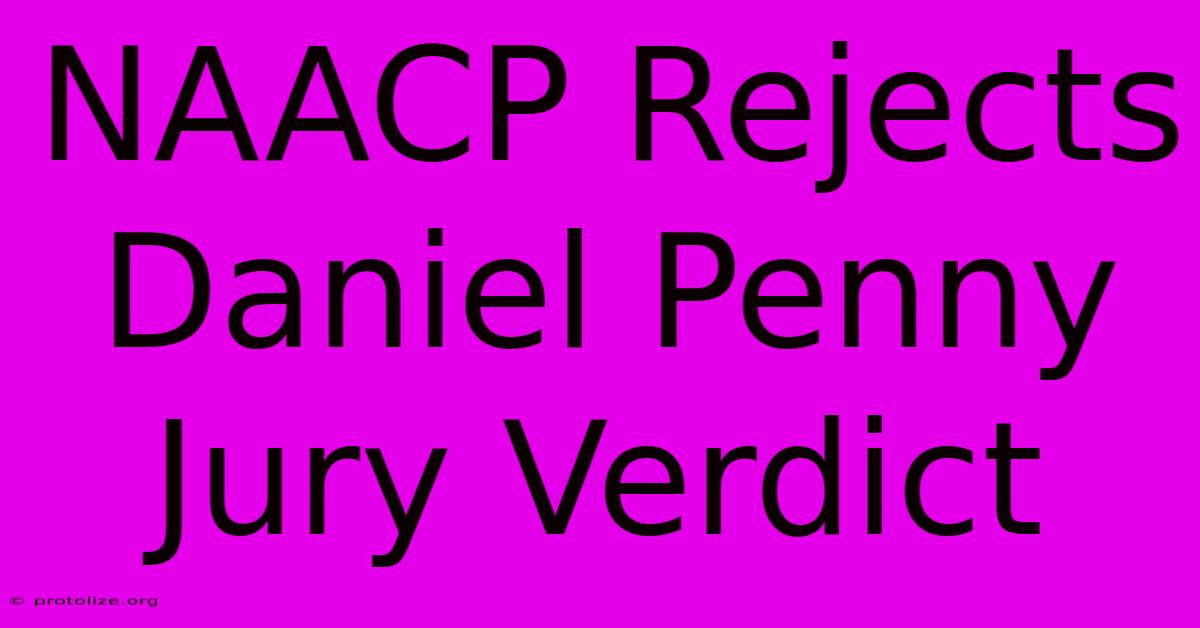 NAACP Rejects Daniel Penny Jury Verdict