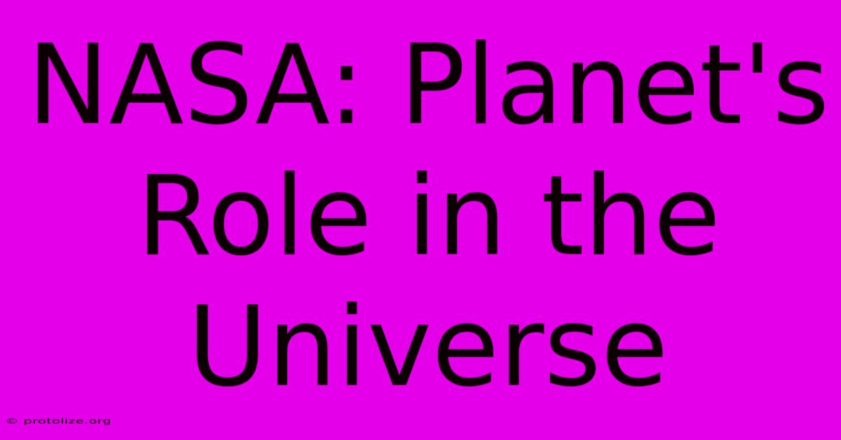 NASA: Planet's Role In The Universe