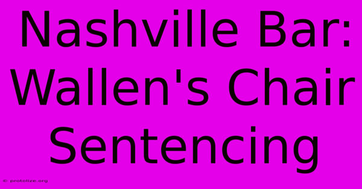 Nashville Bar: Wallen's Chair Sentencing Nashville Bar: Wallen's Chair Sentencing