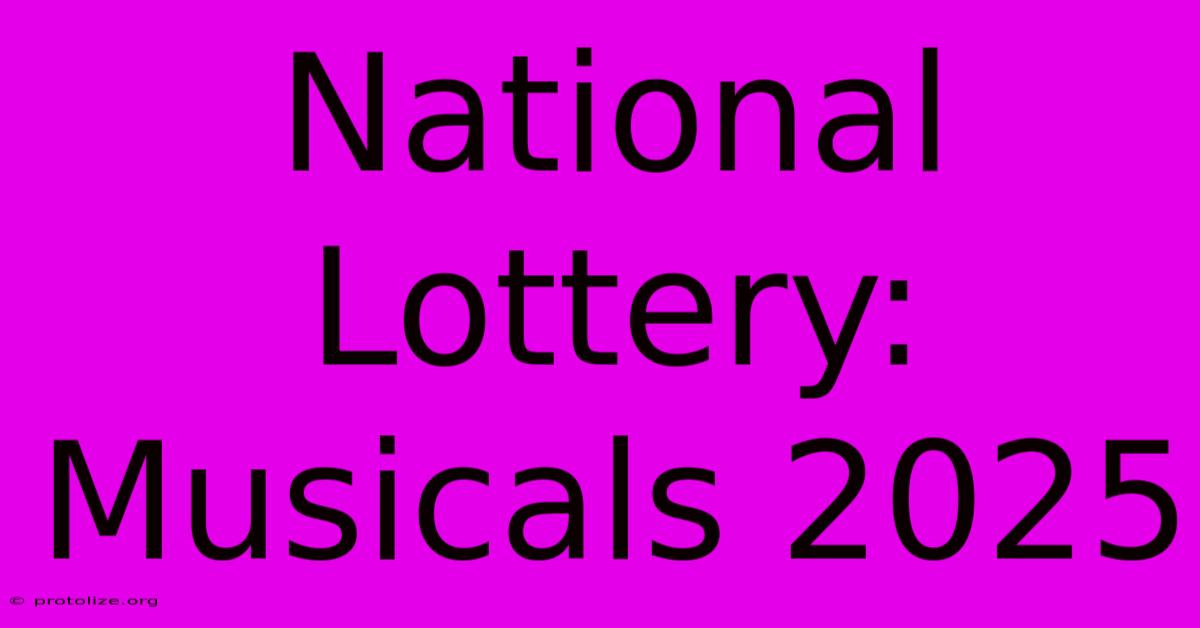 National Lottery: Musicals 2025 National Lottery: Musicals 2025
