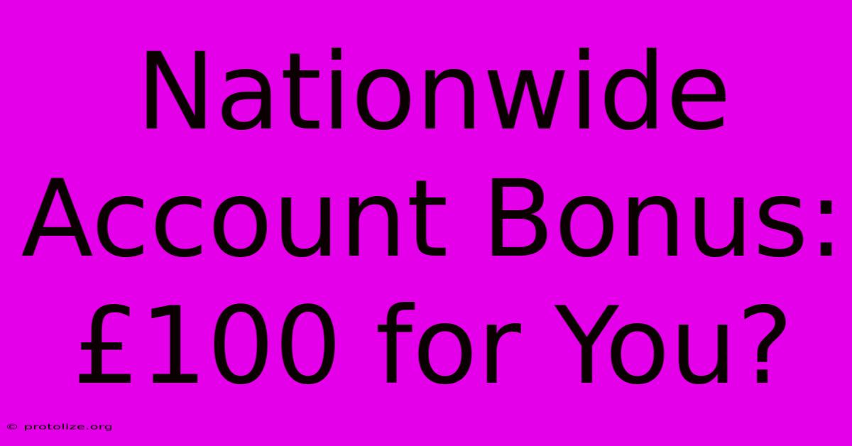 Nationwide Account Bonus: £100 For You?