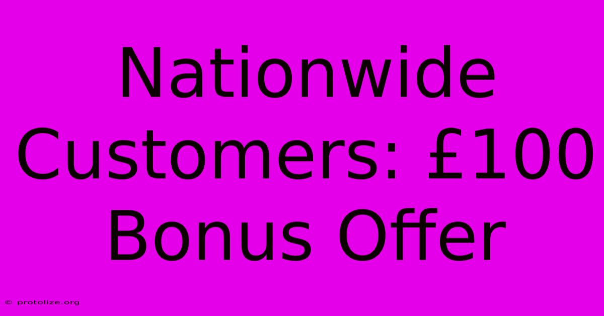 Nationwide Customers: £100 Bonus Offer