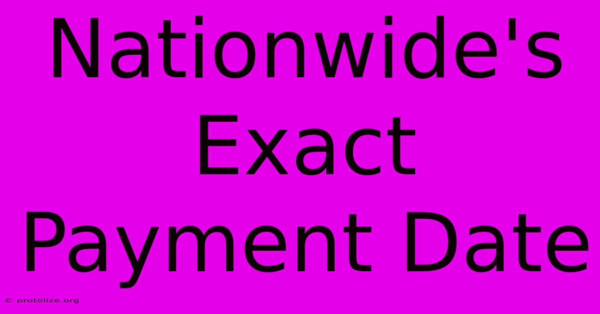 Nationwide's Exact Payment Date