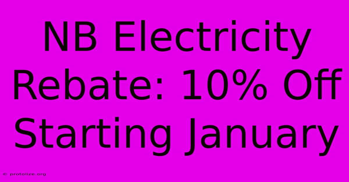 NB Electricity Rebate: 10% Off Starting January NB Electricity Rebate: 10% Off Starting January