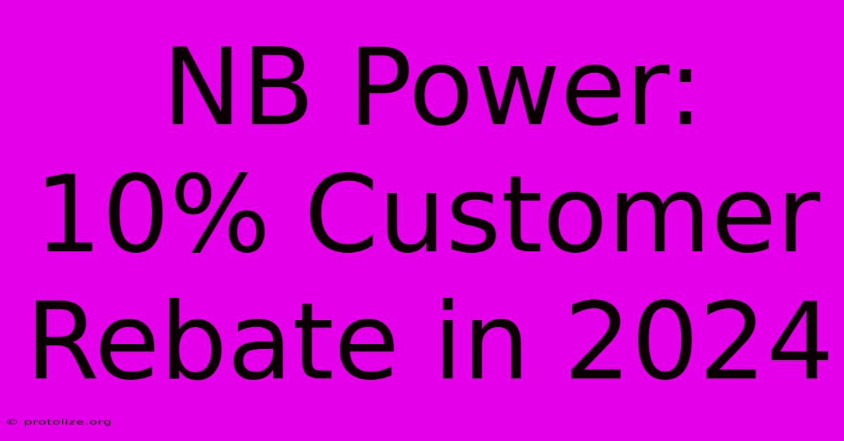 NB Power: 10% Customer Rebate In 2024 NB Power: 10% Customer Rebate In 2024