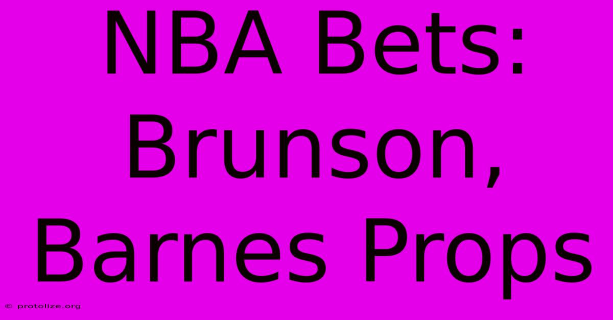 NBA Bets: Brunson, Barnes Props