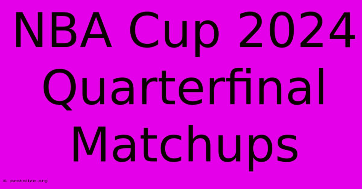 NBA Cup 2024 Quarterfinal Matchups NBA Cup 2024 Quarterfinal Matchups