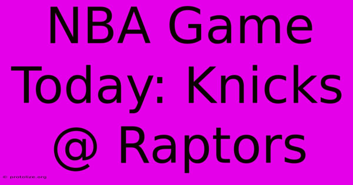 NBA Game Today: Knicks @ Raptors